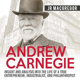 Andrew Carnegie: Insight and Analysis into the Life of a True Entrepreneur, Industrialist, and Philanthropist Audiolibro Por 