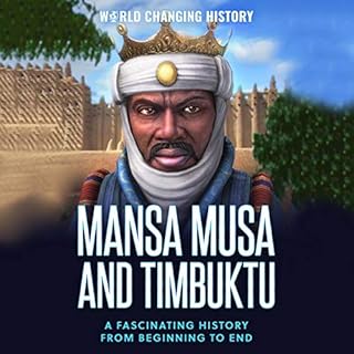 Mansa Musa and Timbuktu: A Fascinating History from Beginning to End Audiobook By World Changing History cover art