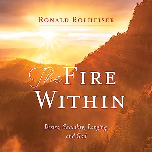 The Fire Within Audiolivro Por Ronald Rolheiser capa