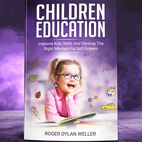 Children Education: Improve Kids Skills and Develop the Right Mindset for Self-Esteem cover art