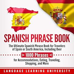 Spanish Phrase Book: The Ultimate Spanish Phrase Book for Travelers of Spain or South America, Including over 1000 Phrases for Accommodations, Eating, Traveling, Shopping, and More cover art