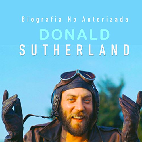 Donald Sutherland: Biografía no autorizada [Donald Sutherland: Unauthorized Biography] cover art