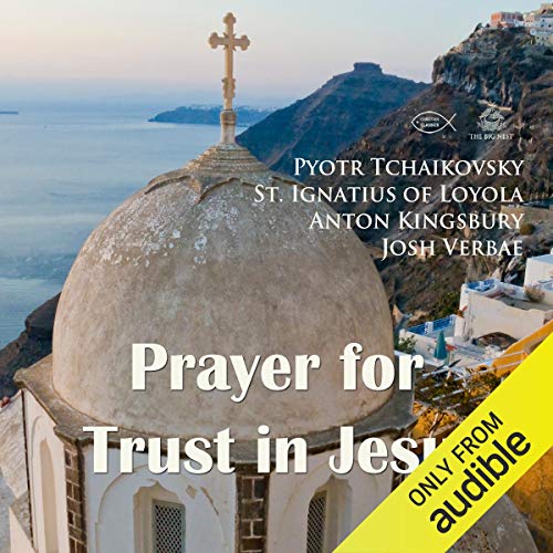 Prayer for Trust in Jesus Audiobook By Pyotr Tchaikovsky, St. Ignatius of Loyola, Anton Kingsbury cover art