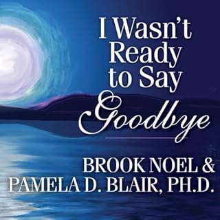 I Wasn't Ready to Say Goodbye Audiobook By Brook Noel, Pamela D. Blair Ph.D. cover art