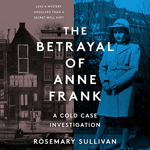 The Betrayal of Anne Frank Audiobook By Rosemary Sullivan cover art