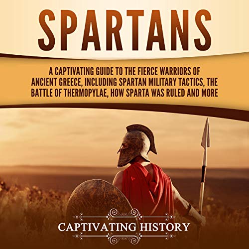 Page de couverture de Spartans: A Captivating Guide to the Fierce Warriors of Ancient Greece, Including Spartan Military Tact