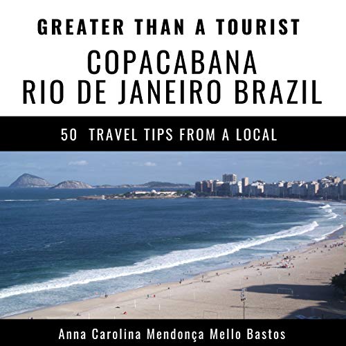 Greater Than a Tourist - Copacabana Rio de Janeiro Brazil Audiobook By Anna Carolina Mendonça Mello Bastos, Greater Th