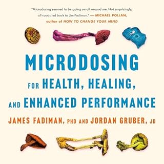 Microdosing for Health, Healing, and Enhanced Performance Audiobook By James Fadiman PhD, Jordan Gruber JD cover art