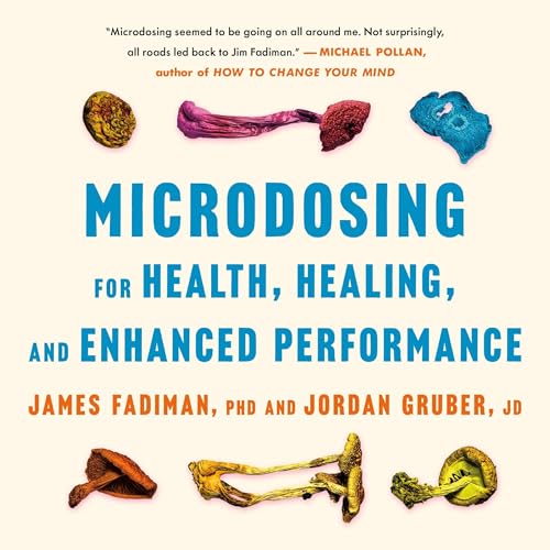 Microdosing for Health, Healing, and Enhanced Performance Audiolibro Por James Fadiman PhD, Jordan Gruber JD arte de portada