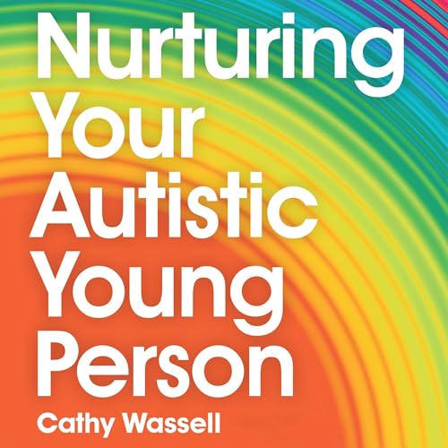 Nurturing Your Autistic Young Person Audiobook By Cathy Wassell, Eliza Fricker - illustrator, Emily Burke - foreword cover ar