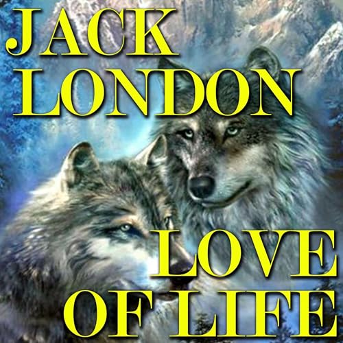 Love of Life Audiolibro Por Jack London arte de portada