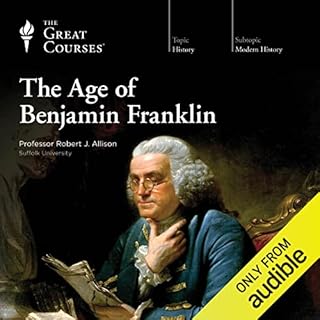 The Age of Benjamin Franklin Audiobook By The Great Courses cover art