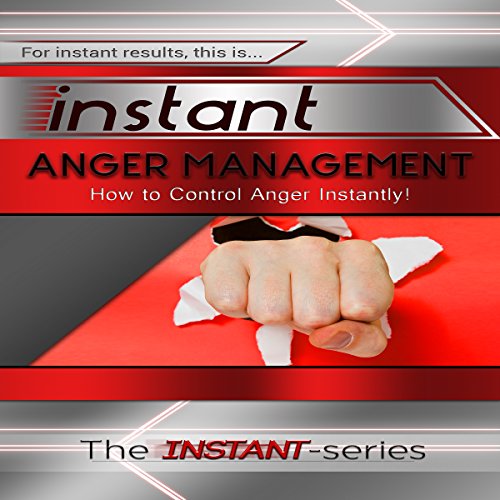 Instant Anger Management: How to Control Anger Instantly! cover art