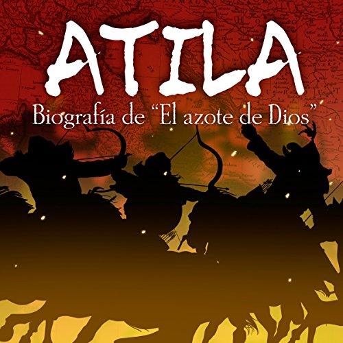 Atila: Biografía de "El azote de Dios" [Atila: Biography of "The Scourge of God"] cover art