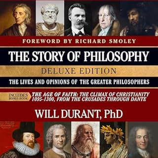 The Story of Philosophy (Deluxe Edition with The Age of Faith): The Lives and Opinions of the Greater Philosophers The Lives 