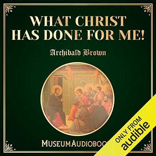 What Christ Has Done for Me! Audiobook By Archibald G. Brown cover art