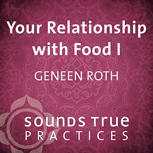 Your Relationship with Food, Vol. I Audiolibro Por Geneen Roth arte de portada