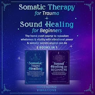 Somatic Therapy for Trauma & Sound Healing for Beginners (2 Books in 1) Audiobook By Ascending Vibrations cover art