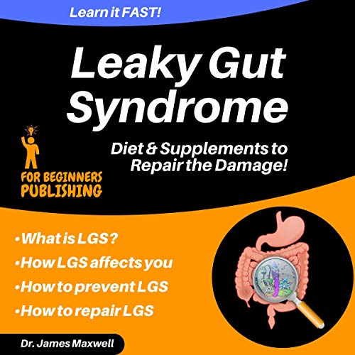 Leaky Gut Syndrome: Diet & Supplements to Repair the Damage! Audiolivro Por Dr. James Maxwell capa