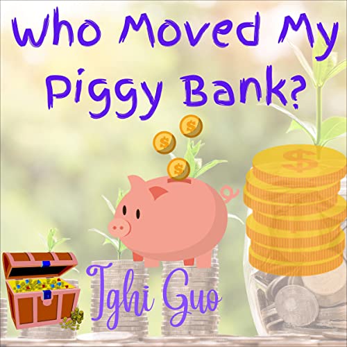 Who Moved My Piggy Bank? Audiobook By Ighi Guo cover art