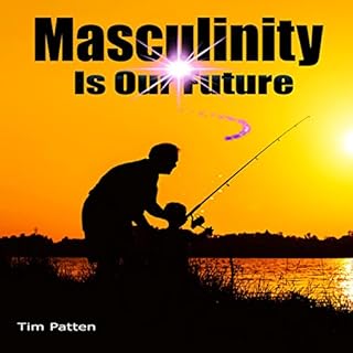 Masculinity Is Our Future Audiobook By Tim Patten cover art