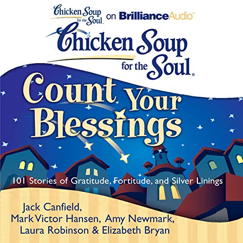 Chicken Soup for the Soul: Count Your Blessings - 101 Stories of Gratitude, Fortitude, and Silver Linings cover art