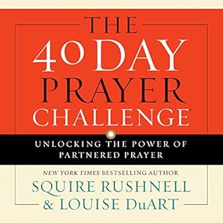 The 40 Day Prayer Challenge Audiobook By SQuire Rushnell, Louise DuArt cover art