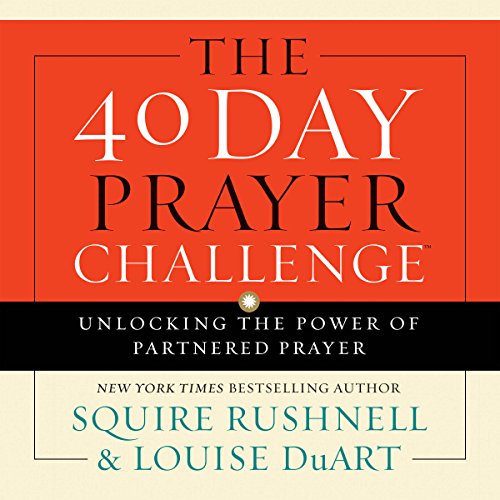 The 40 Day Prayer Challenge Audiobook By SQuire Rushnell, Louise DuArt cover art