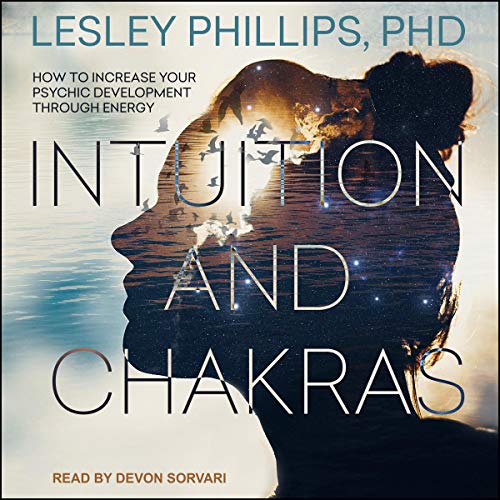 Intuition and Chakras Audiobook By Lesley Phillips PhD cover art