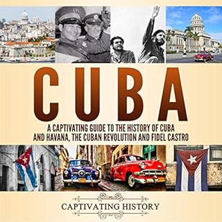 Cuba: A Captivating Guide to the History of Cuba and Havana, The Cuban Revolution and Fidel Castro Audiolibro Por Captivating