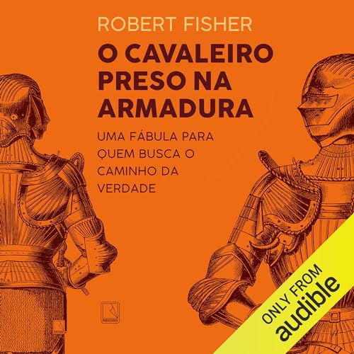 O cavaleiro preso na armadura Audiolivro Por Robert Fisher capa