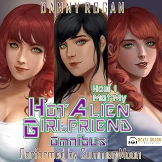 How I Met My Hot Alien Girlfriend Omnibus Audiobook By Danny Rogan cover art