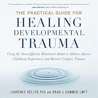 The Practical Guide for Healing Developmental Trauma Audiolibro Por Laurence Heller Ph.D., Brad J. Kammer LMFT arte de portad