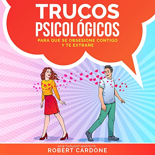 Trucos Psicológicos—Para que se obsesione contigo y te extrañe [Psychological Tricks—To Get Him to 