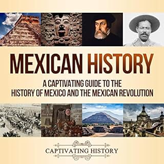 Mexican History: A Captivating Guide to the History of Mexico and the Mexican Revolution Audiolibro Por Captivating History a