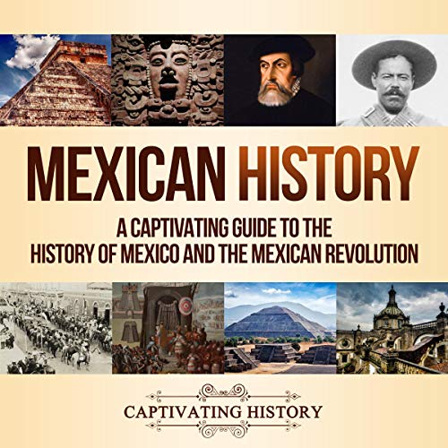 Mexican History: A Captivating Guide to the History of Mexico and the Mexican Revolution Audiolibro Por Captivating History arte de portada