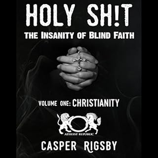 Holy Sh!t - The Insanity of Blind Faith: Volume One, Christianity Audiobook By Casper Rigsby cover art