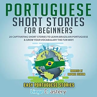 Portuguese Short Stories for Beginners: 20 Captivating Short Stories to Learn Brazilian Portuguese & Grow Your Vocabulary