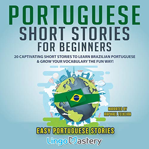 Portuguese Short Stories for Beginners: 20 Captivating Short Stories to Learn Brazilian Portuguese & Grow Your Vocabulary