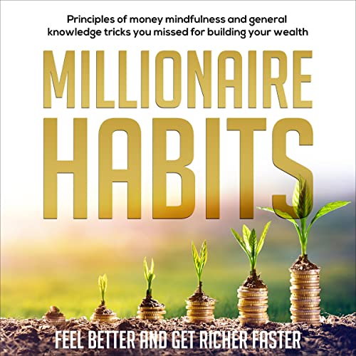 Millionaire Habits: Feel Better and Get Richer Faster Audiobook By Syrus Ryder cover art