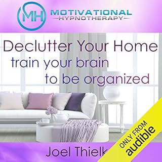 Declutter Your Home, Train Your Brain to Be Organized with Self-Hypnosis, Meditation and Affirmations Audiolibro Por Joel Thi