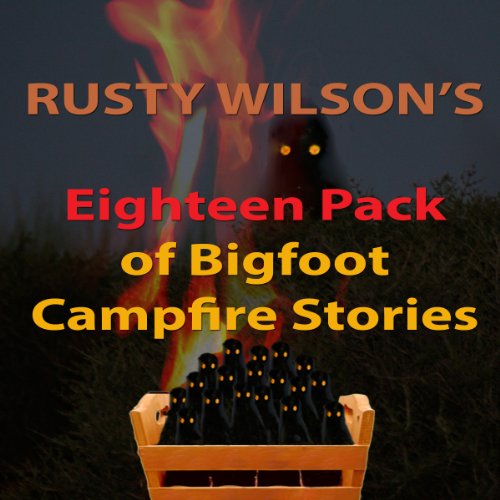 Rusty Wilson's Eighteen Pack of Bigfoot Campfire Stories cover art