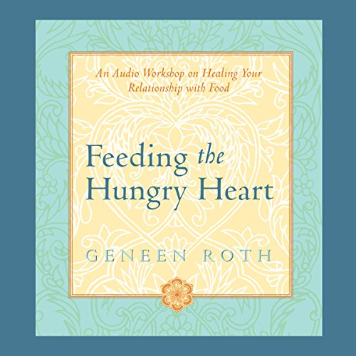 Feeding the Hungry Heart Audiolibro Por Geneen Roth arte de portada