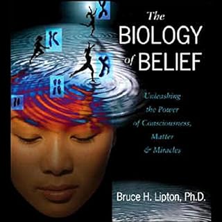 The Biology of Belief Audiobook By Bruce H. Lipton Ph.D. cover art