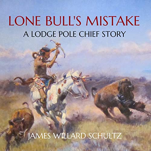 Lone Bull's Mistake Audiobook By James Willard Schultz cover art