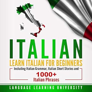 Italian: Learn Italian for Beginners Including Italian Grammar, Italian Short Stories and 1000+ Italian Phrases Audiolibro Po