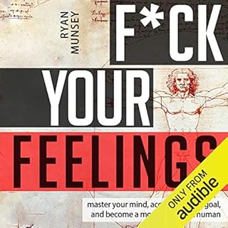 F--k Your Feelings: Master Your Mind, Accomplish Anything and Become a More Significant Human Audiolibro Por Ryan Munsey arte