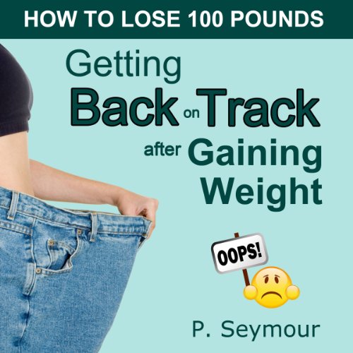 Getting Back on Track After Gaining Weight Audiobook By P. Seymour cover art