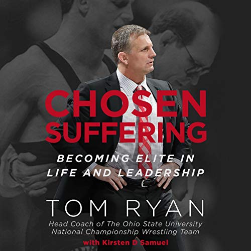 Chosen Suffering: Becoming Elite in Life and Leadership Audiobook By Tom Ryan, Kirsten D Samuel cover art