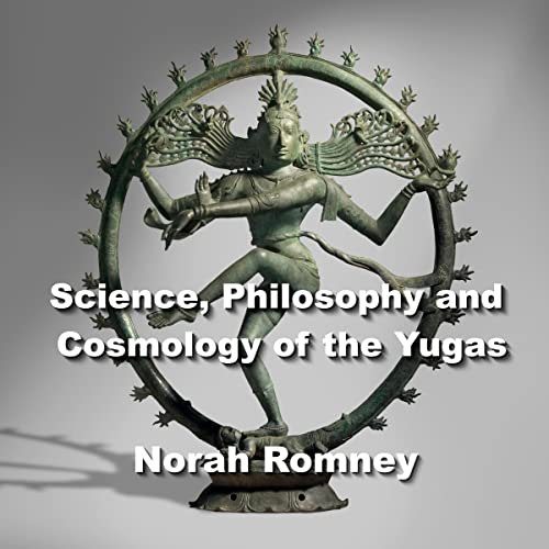 Science, Philosophy and Cosmology of the Yugas Audiobook By Norah Romney cover art